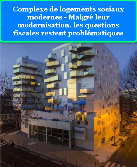 Complexe de logements sociaux modernes - Malgré leur modernisation, les questions fiscales restent problématiques